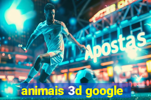 animais 3d google